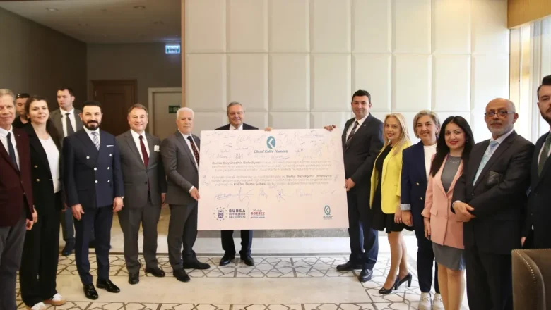 Bursa Büyükşehir ile KalDer ‘İyi Niyet Bildirgesi’ imzaladı
